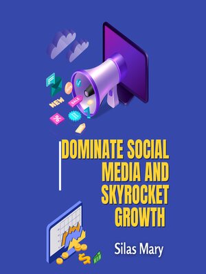 cover image of Dominate Social Media and Skyrocket Growth